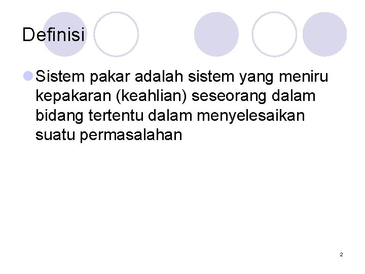 Definisi l Sistem pakar adalah sistem yang meniru kepakaran (keahlian) seseorang dalam bidang tertentu