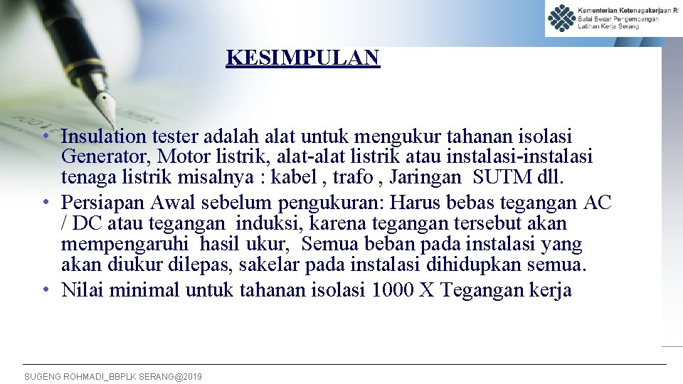 KESIMPULAN • Insulation tester adalah alat untuk mengukur tahanan isolasi Generator, Motor listrik, alat-alat