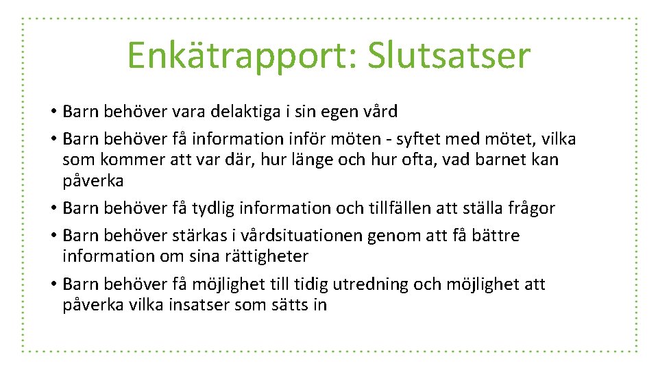 Enkätrapport: Slutsatser • Barn behöver vara delaktiga i sin egen vård • Barn behöver