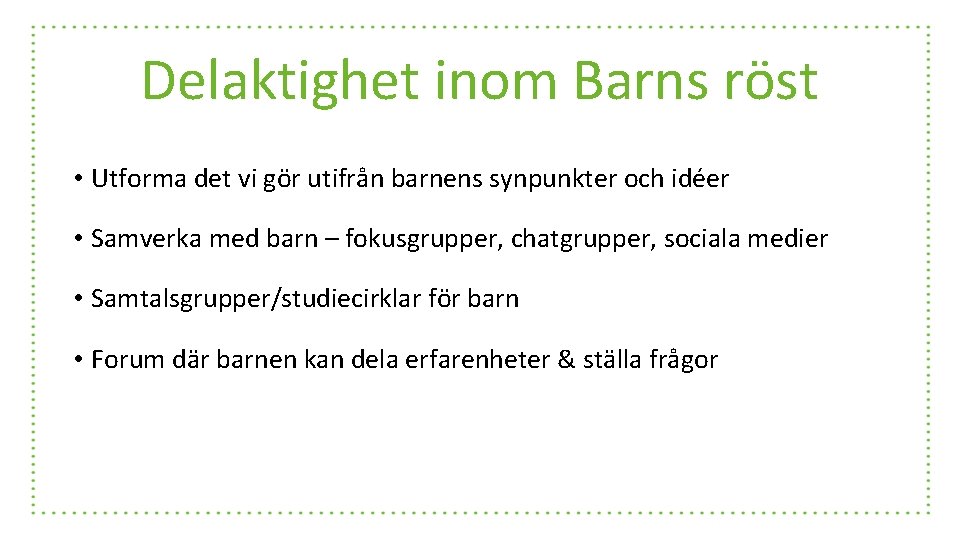 Delaktighet inom Barns röst • Utforma det vi gör utifrån barnens synpunkter och idéer