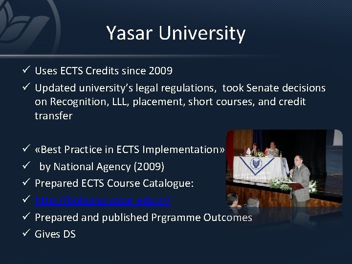 Yasar University ü Uses ECTS Credits since 2009 ü Updated university’s legal regulations, took