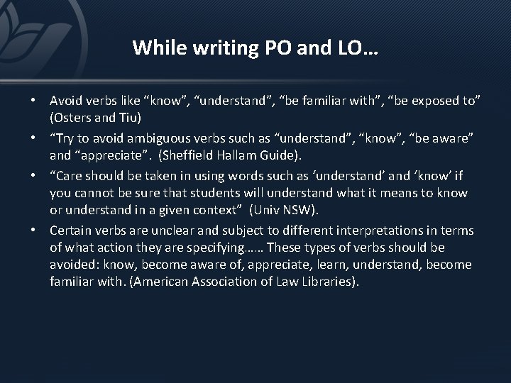 While writing PO and LO… • Avoid verbs like “know”, “understand”, “be familiar with”,