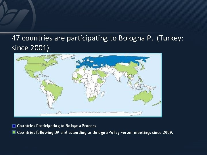 47 countries are participating to Bologna P. (Turkey: since 2001) Countries Participating to Bologna