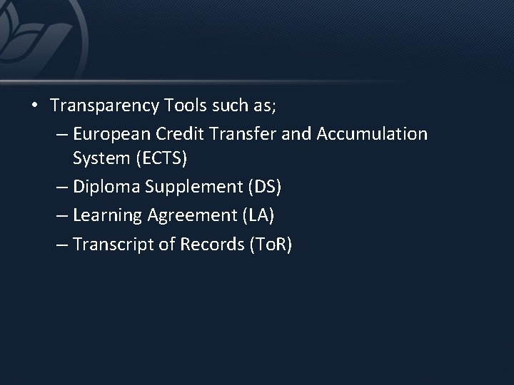  • Transparency Tools such as; – European Credit Transfer and Accumulation System (ECTS)