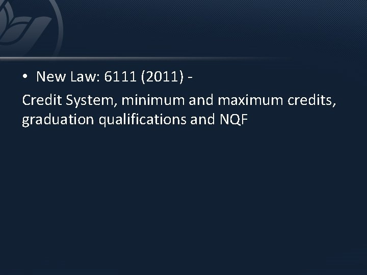  • New Law: 6111 (2011) Credit System, minimum and maximum credits, graduation qualifications