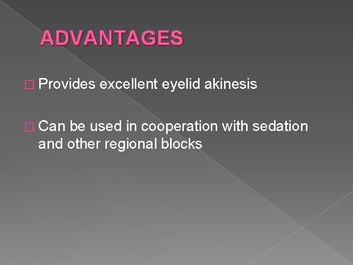 ADVANTAGES � Provides excellent eyelid akinesis � Can be used in cooperation with sedation ADVANTAGES � Provides excellent eyelid akinesis � Can be used in cooperation with sedation