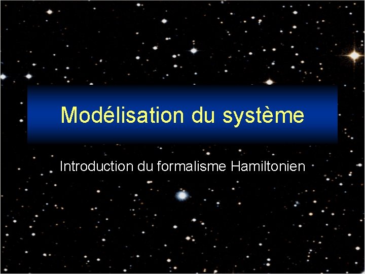 Modélisation du système Introduction du formalisme Hamiltonien 