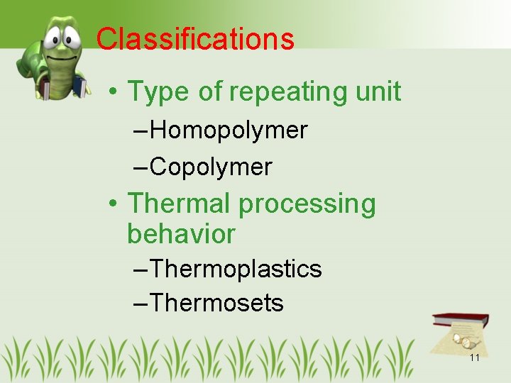 Classifications • Type of repeating unit – Homopolymer – Copolymer • Thermal processing behavior