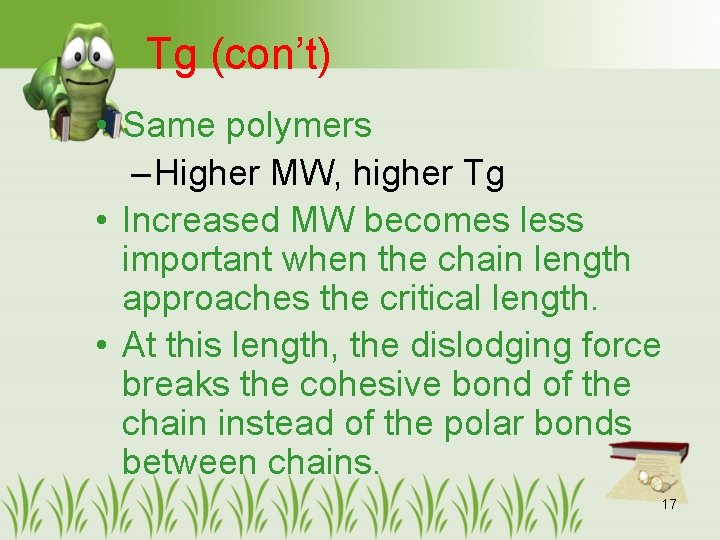 Tg (con’t) • Same polymers – Higher MW, higher Tg • Increased MW becomes