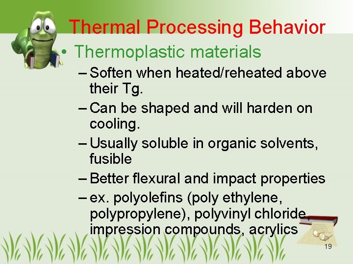Thermal Processing Behavior • Thermoplastic materials – Soften when heated/reheated above their Tg. –