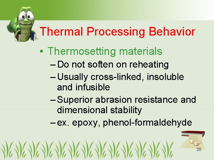 Thermal Processing Behavior • Thermosetting materials – Do not soften on reheating – Usually