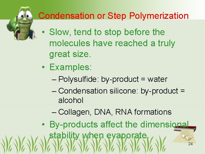 Condensation or Step Polymerization • Slow, tend to stop before the molecules have reached