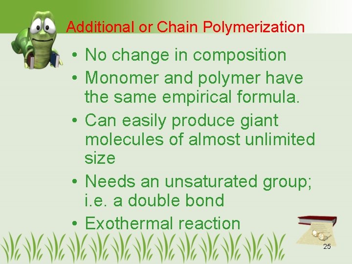 Additional or Chain Polymerization • No change in composition • Monomer and polymer have