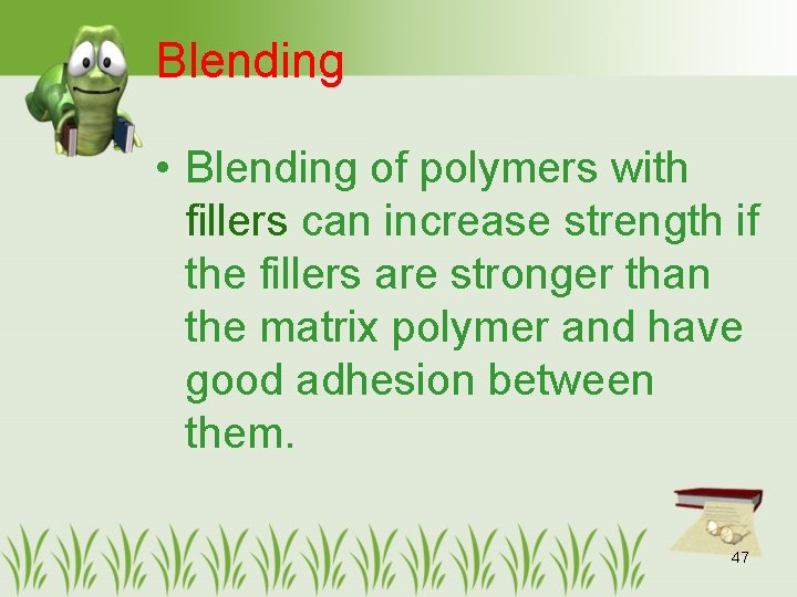 Blending • Blending of polymers with fillers can increase strength if the fillers are