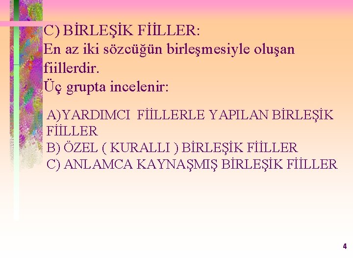 C) BİRLEŞİK FİİLLER: En az iki sözcüğün birleşmesiyle oluşan fiillerdir. Üç grupta incelenir: A)YARDIMCI