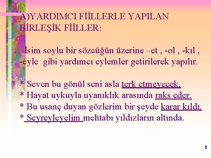 A)YARDIMCI FİİLLERLE YAPILAN BİRLEŞİK FİİLLER: İsim soylu bir sözcüğün üzerine –et , -ol ,