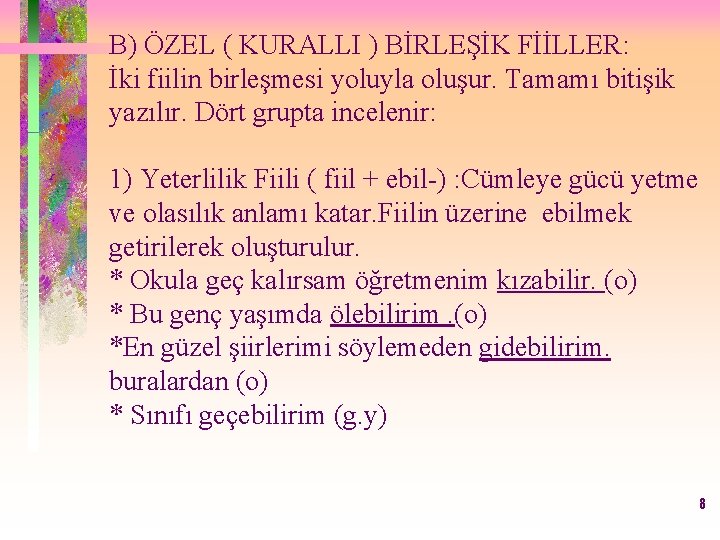 B) ÖZEL ( KURALLI ) BİRLEŞİK FİİLLER: İki fiilin birleşmesi yoluyla oluşur. Tamamı bitişik