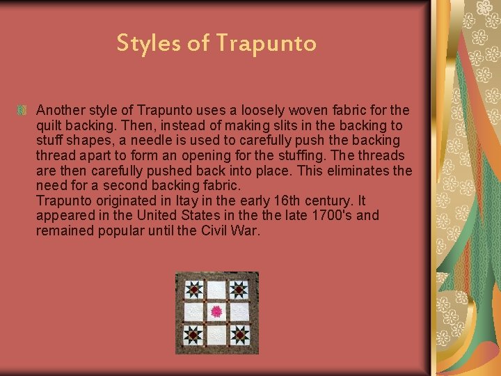 Styles of Trapunto Another style of Trapunto uses a loosely woven fabric for the