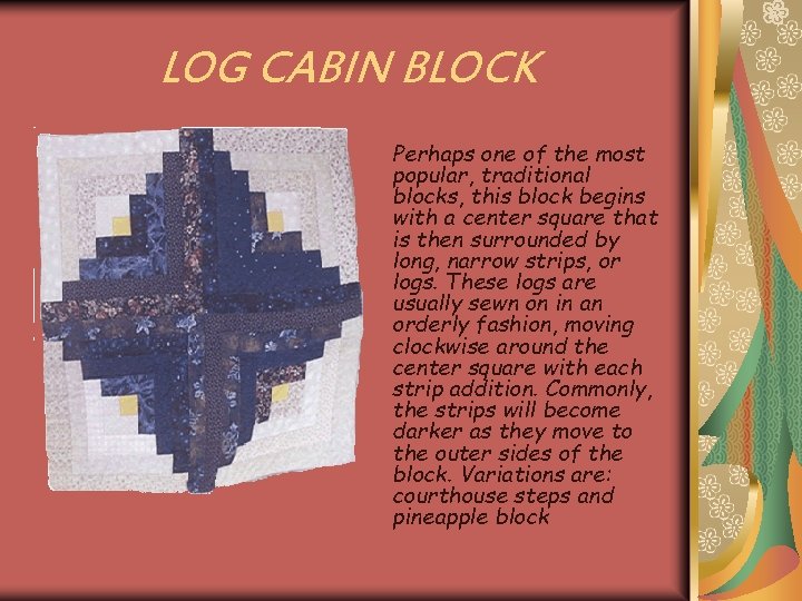 LOG CABIN BLOCK Perhaps one of the most popular, traditional blocks, this block begins