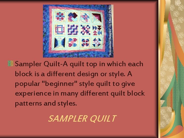 Sampler Quilt-A quilt top in which each block is a different design or style.