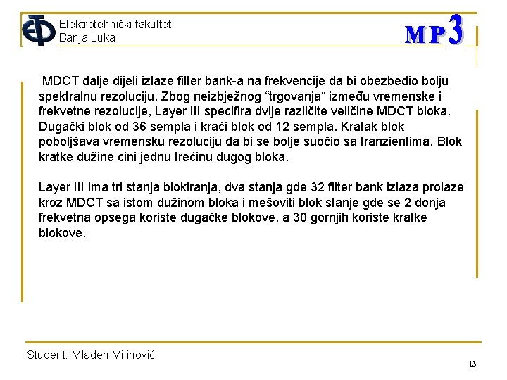 Elektrotehnički fakultet Banja Luka MDCT dalje dijeli izlaze filter bank-a na frekvencije da bi