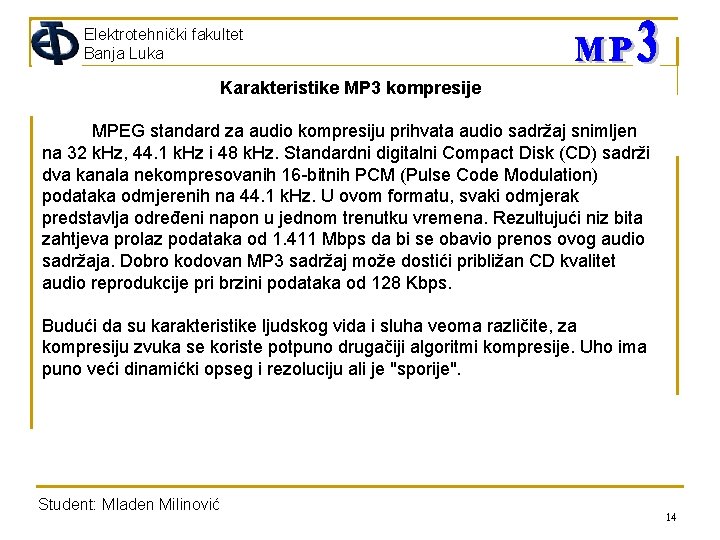 Elektrotehnički fakultet Banja Luka Karakteristike MP 3 kompresije MPEG standard za audio kompresiju prihvata