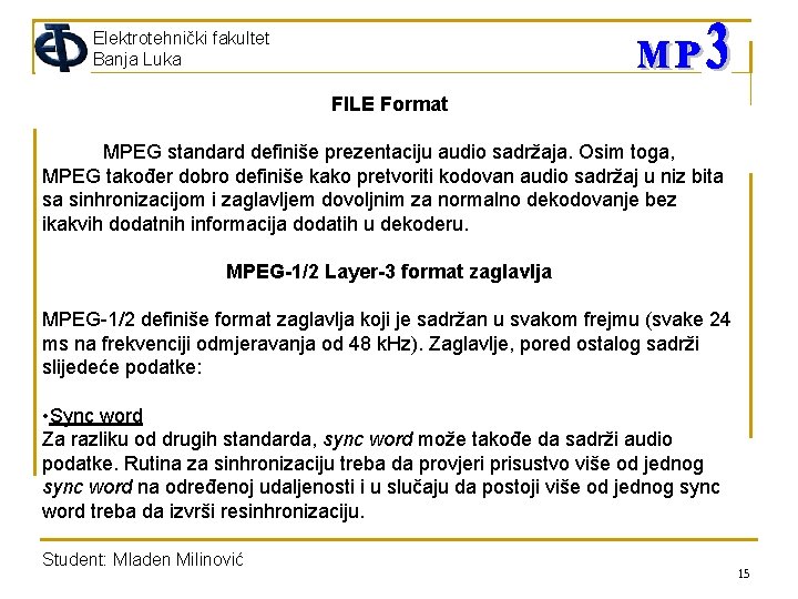 Elektrotehnički fakultet Banja Luka FILE Format MPEG standard definiše prezentaciju audio sadržaja. Osim toga,