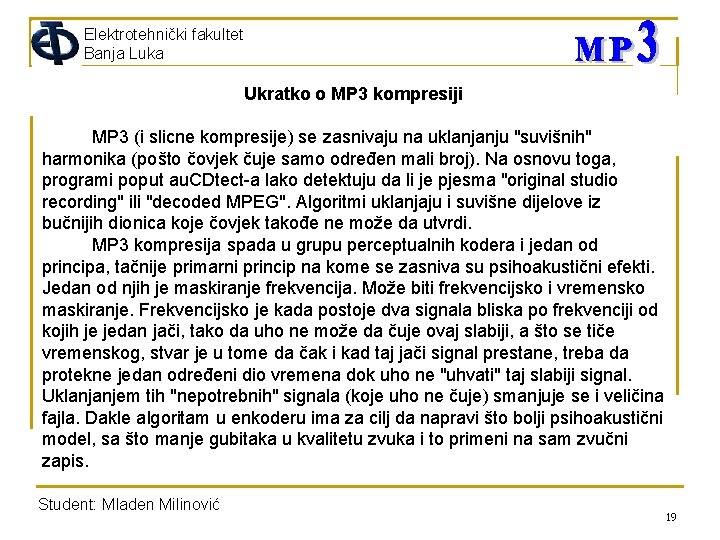 Elektrotehnički fakultet Banja Luka Ukratko o MP 3 kompresiji MP 3 (i slicne kompresije)