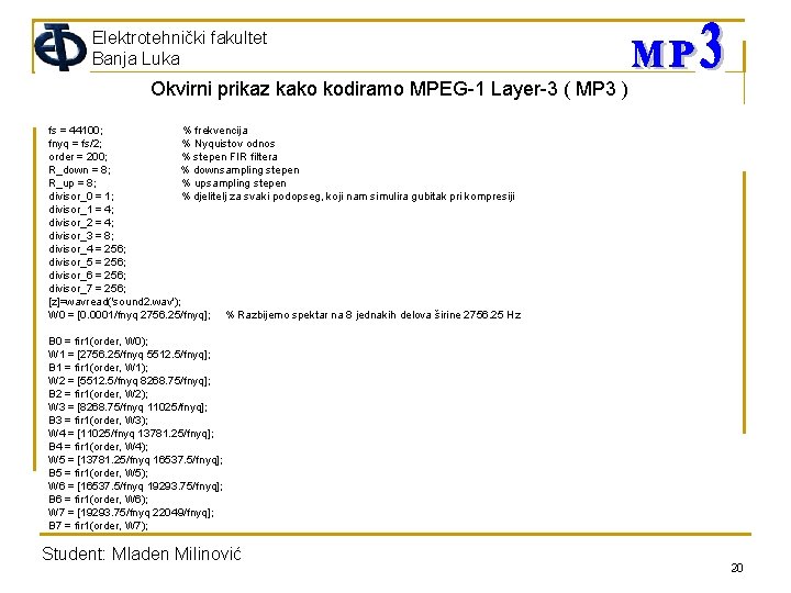 Elektrotehnički fakultet Banja Luka Okvirni prikaz kako kodiramo MPEG-1 Layer-3 ( MP 3 )