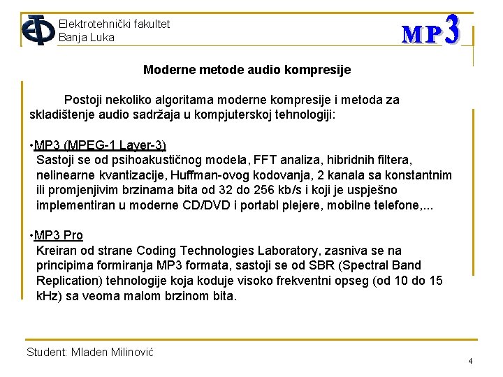 Elektrotehnički fakultet Banja Luka Moderne metode audio kompresije Postoji nekoliko algoritama moderne kompresije i