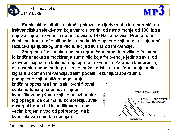 Elektrotehnički fakultet Banja Luka Empirijski rezultati su takođe pokazali da ljudsko uho ima ograničenu