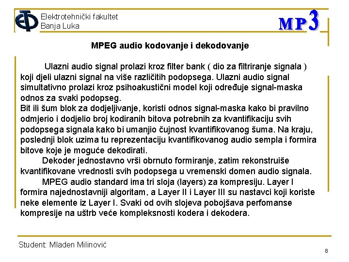 Elektrotehnički fakultet Banja Luka MPEG audio kodovanje i dekodovanje Ulazni audio signal prolazi kroz