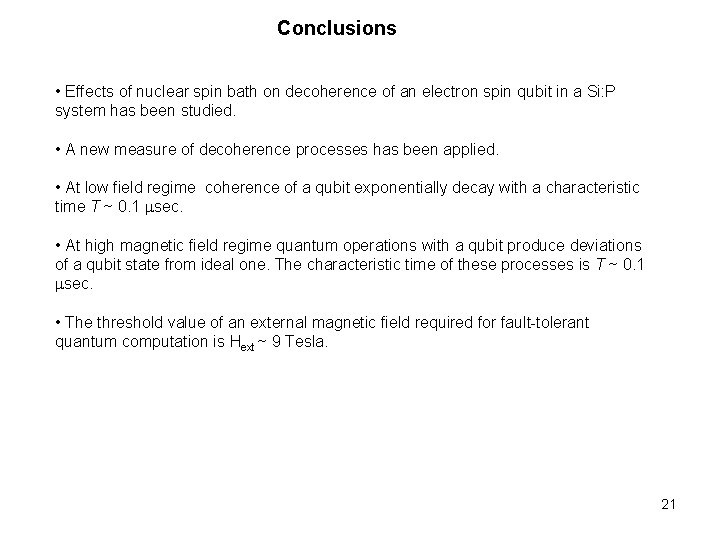 Conclusions • Effects of nuclear spin bath on decoherence of an electron spin qubit