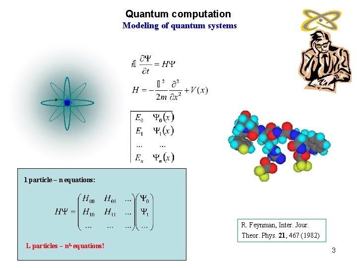 Quantum computation Modeling of quantum systems 1 particle – n equations: R. Feynman, Inter.