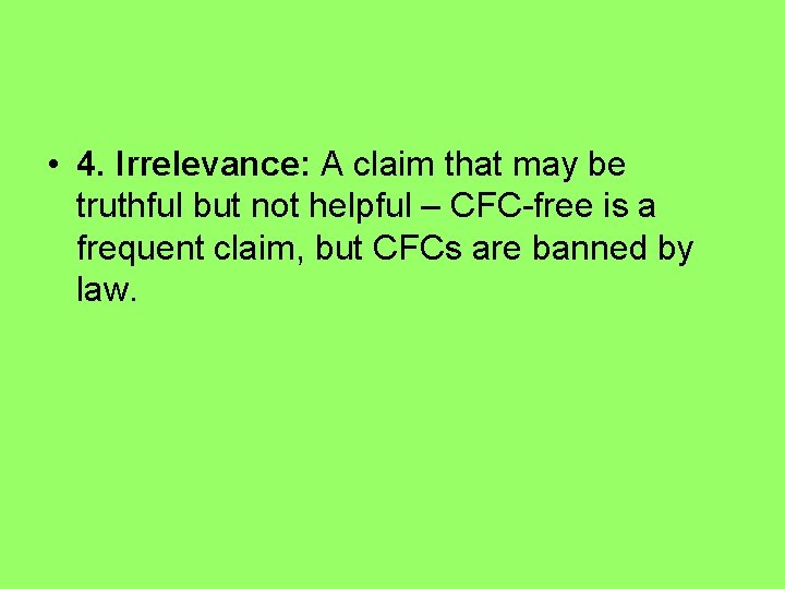  • 4. Irrelevance: A claim that may be truthful but not helpful –