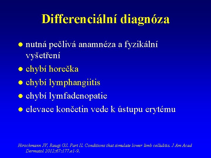 Differenciální diagnóza nutná pečlivá anamnéza a fyzikální vyšetření l chybí horečka l chybí lymphangiitis