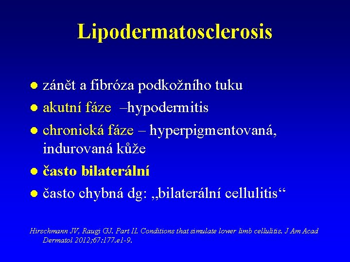 Lipodermatosclerosis zánět a fibróza podkožního tuku l akutní fáze –hypodermitis l chronická fáze –