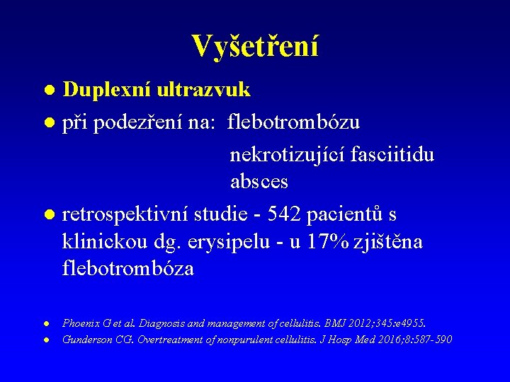 Vyšetření Duplexní ultrazvuk l při podezření na: flebotrombózu nekrotizující fasciitidu absces l retrospektivní studie