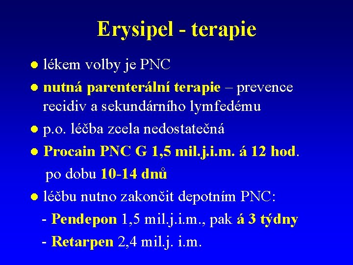 Erysipel - terapie lékem volby je PNC l nutná parenterální terapie – prevence recidiv