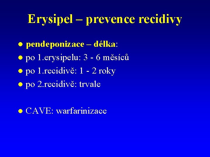 Erysipel – prevence recidivy pendeponizace – délka: l po 1. erysipelu: 3 - 6