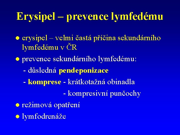 Erysipel – prevence lymfedému erysipel – velmi častá příčina sekundárního lymfedému v ČR l