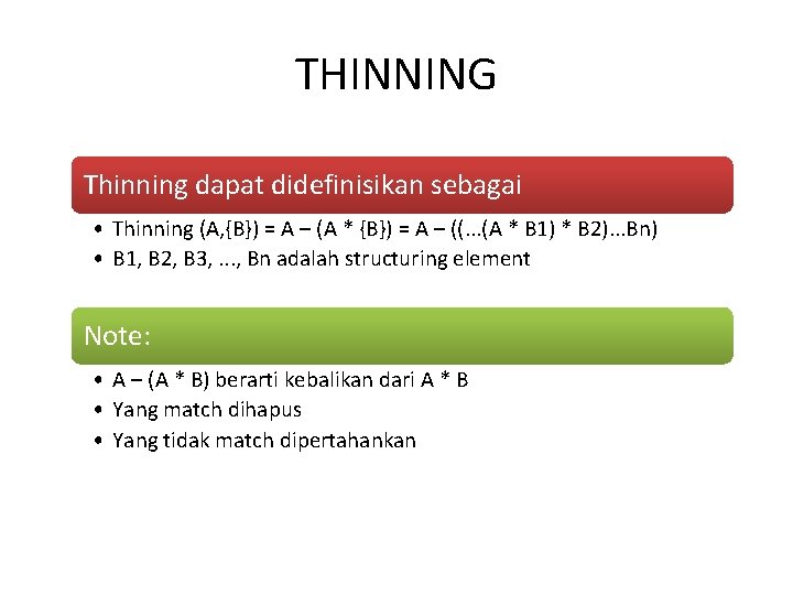 THINNING Thinning dapat didefinisikan sebagai • Thinning (A, {B}) = A – (A *