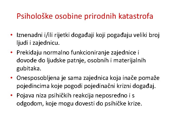 Psihološke osobine prirodnih katastrofa • Iznenadni i/ili rijetki događaji koji pogađaju veliki broj ljudi