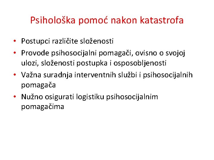 Psihološka pomoć nakon katastrofa • Postupci različite složenosti • Provode psihosocijalni pomagači, ovisno o