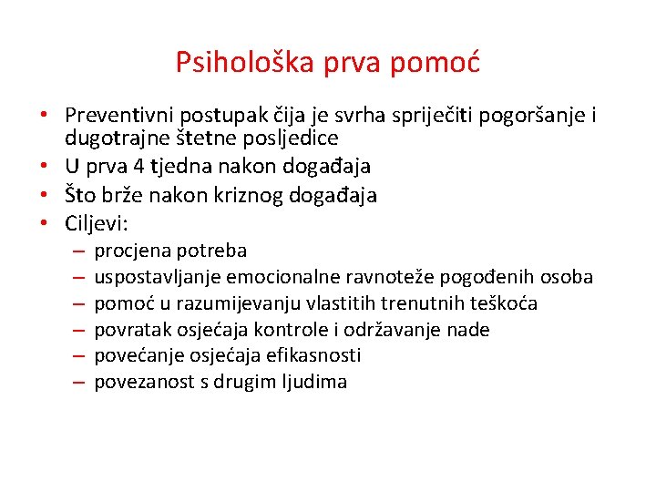 Psihološka prva pomoć • Preventivni postupak čija je svrha spriječiti pogoršanje i dugotrajne štetne