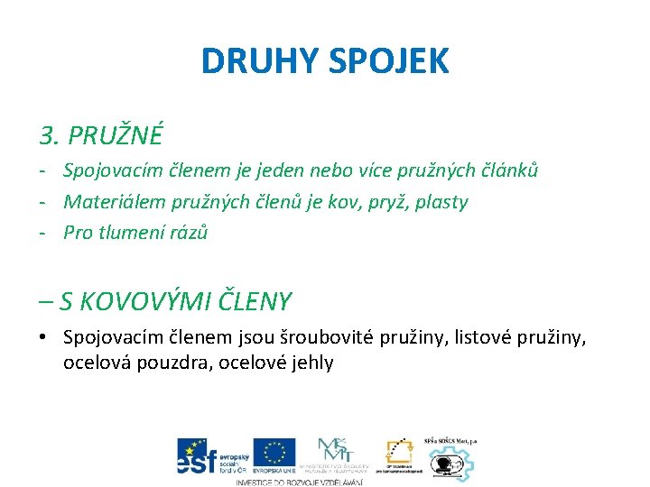 DRUHY SPOJEK 3. PRUŽNÉ - Spojovacím členem je jeden nebo více pružných článků -