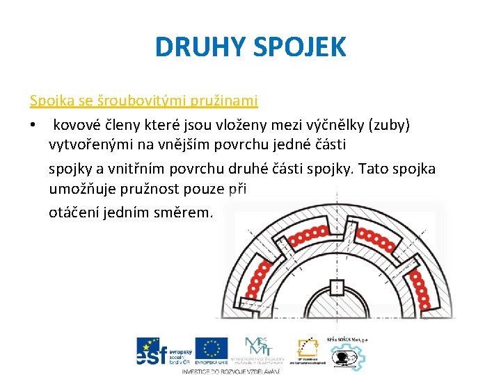 DRUHY SPOJEK Spojka se šroubovitými pružinami • kovové členy které jsou vloženy mezi výčnělky