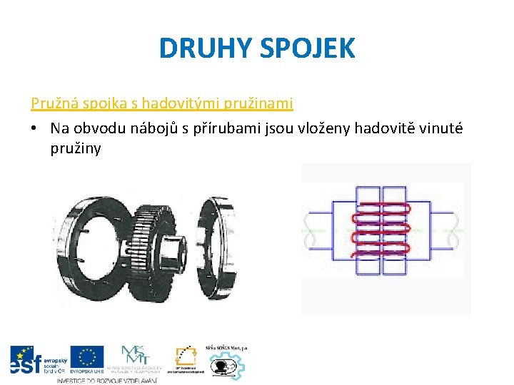 DRUHY SPOJEK Pružná spojka s hadovitými pružinami • Na obvodu nábojů s přírubami jsou