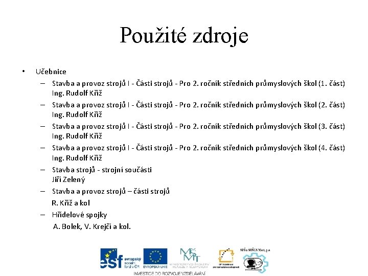 Použité zdroje • Učebnice – Stavba a provoz strojů I - Části strojů -