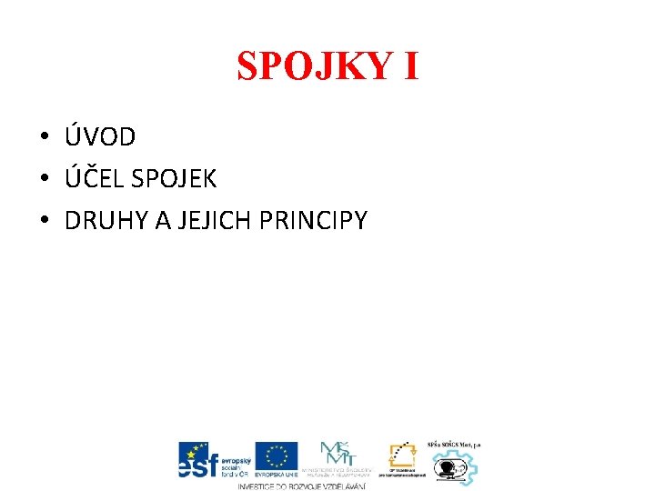 SPOJKY I • ÚVOD • ÚČEL SPOJEK • DRUHY A JEJICH PRINCIPY 